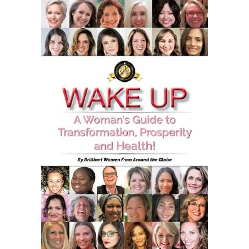 Wake Up: A Woman's Guide to Transformation, Prosperity, and Health! - Paperback