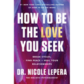 How to Be the Love You Seek: Break Cycles, Find Peace, and Heal Your Relationships - Hardcover