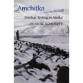 Amchitka and the Bomb: Nuclear Testing in Alaska - Hardcover