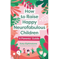 How to Raise Happy Neurofabulous Children: A Parents' Guide - Paperback