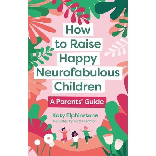 How to Raise Happy Neurofabulous Children: A Parents' Guide - Paperback