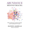 Abundance Beyond Trauma: Discovering Your Courage for Change and Commitment to Yourself - Paperback