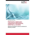 Hidraulica Aplicada: Maquinas Hidraulicas, Tuberias y Canales - Paperback