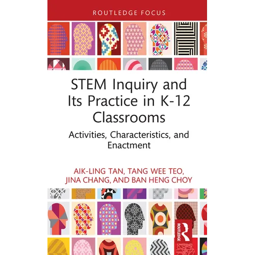STEM Inquiry and Its Practice in K-12 Classrooms: Activities, Characteristics, and Enactment - Hardcover