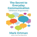 The Secret to Everyday Communication (Without Argument) - Paperback