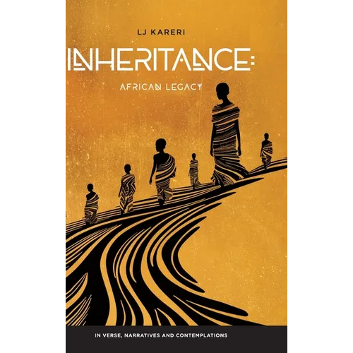 Inheritance: African Legacy in Verse, Narratives and Contemplations - Hardcover