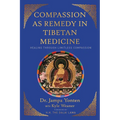 Compassion as Remedy in Tibetan Medicine: Healing Through Limitless Compassion - Paperback