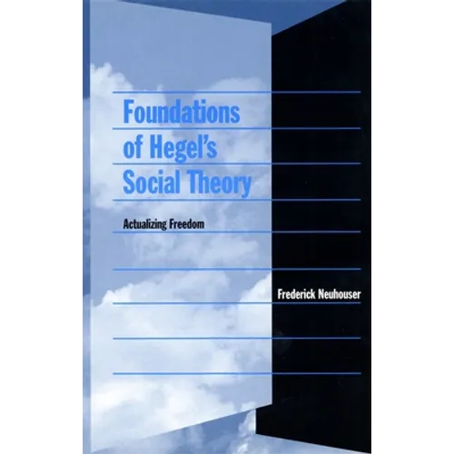 Foundations of Hegel's Social Theory: Actualizing Freedom - Paperback