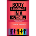 Body Language In A Nutshell, Awaken The Language And Confidence Within. - Paperback