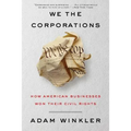 We the Corporations: How American Businesses Won Their Civil Rights - Hardcover