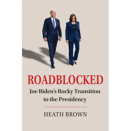 Roadblocked: Joe Biden's Rocky Transition to the Presidency - Paperback