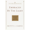 Embraced by the Light: The Most Profound and Complete Near-Death Experience Ever - Paperback