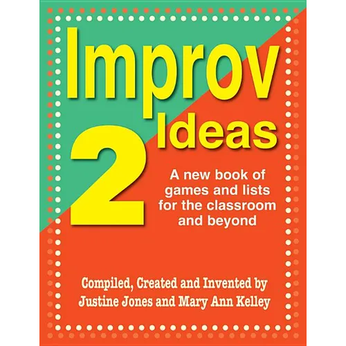 Improv Ideas--Volume 2: A New Book of Games and Lists for the Classroom and Beyond - Paperback