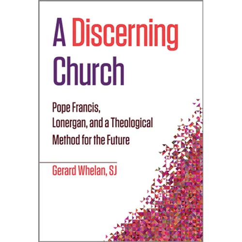 A Discerning Church: Pope Francis, Lonergan, and a Theological Method for the Future - Paperback
