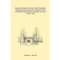 Annals of Lincoln County, North Carolina: Containing Interesting and Authentic Facts of Lincoln County History Through the Years 1749 to 1937 - Paperback