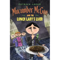 Mucumber McGee and the Lunch Lady's Liver - Hardcover
