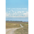 The Long Road Home: And Other Short Stories from the Silences in the Gospel of Mark - Paperback