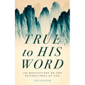 True to His Word: 100 Meditations on the Faithfulness of God - Hardcover