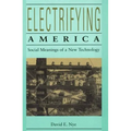 Electrifying America: Social Meanings of a New Technology, 1880-1940 - Paperback