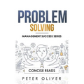 Problem Solving: Solve Any Problem Like a Trained Consultant - Paperback