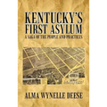 Kentucky's First Asylum: A Saga of the People and Practices - Paperback