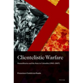 Clientelistic Warfare: Paramilitaries and the State in Colombia (1982-2007) - Hardcover