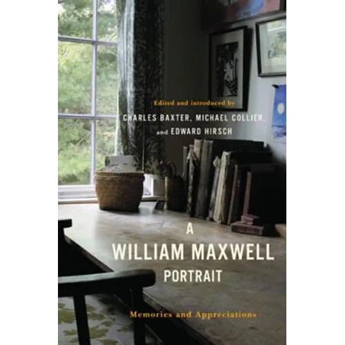 A William Maxwell Portrait: Memories and Appreciations - Hardcover