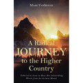A Radical Journey to the Higher Country: Tethered to Jesus to Hear His Astonishing Words from the Sermon Mount - Paperback