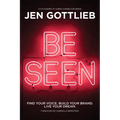 Be Seen: Find Your Voice. Build Your Brand. Live Your Dream. - Paperback