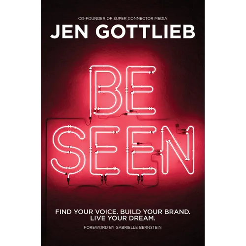 Be Seen: Find Your Voice. Build Your Brand. Live Your Dream. - Paperback