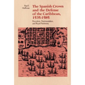 The Spanish Crown and the Defense of the Caribbean, 1535-1585: Precedent, Patrimonialism, and Royal Parsimony - Paperback