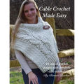 Cable Crochet Made Easy: 18 Cabled Crochet Project with Complete Video Tutorials! - Paperback