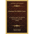 Guenon On Milch Cows: A Treatise Upon The Bovine Species In General (1883) - Paperback
