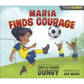 Maria Finds Courage: A Team Dungy Story about Soccer - Hardcover