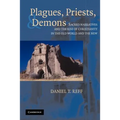 Plagues, Priests, and Demons: Sacred Narratives and the Rise of Christianity in the Old World and the New - Paperback