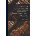 Lessons in Elementary Chemistry, Inorganic and Organic - Paperback