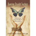 Queering Straight Teachers: Discourse and Identity in Education - Paperback