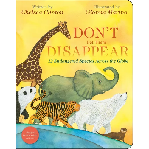 Don't Let Them Disappear: 12 Endangered Species Across the Globe - Board Book