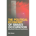 The Political Economy of Israel's Occupation: Repression Beyond Exploitation - Paperback