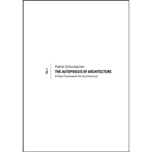 The Autopoiesis of Architecture, Volume I: A New Framework for Architecture - Paperback