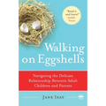 Walking on Eggshells: Navigating the Delicate Relationship Between Adult Children and Parents - Paperback