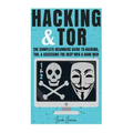 Hacking & Tor: The Complete Beginners Guide To Hacking, Tor, & Accessing The Deep Web & Dark Web - Paperback