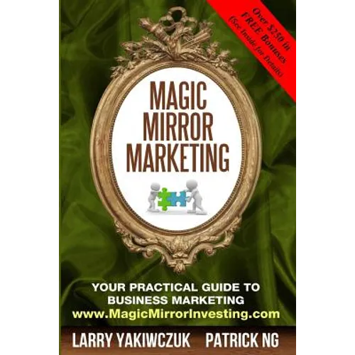 Magic Mirror Marketing: Your Practical Guide to Business Marketing - Paperback