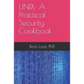 Unix: A Practical Security Cookbook: Securing Unix Operating System Without Third-Party Applications - Paperback