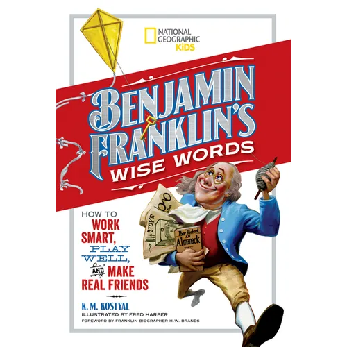Benjamin Franklin's Wise Words: How to Work Smart, Play Well, and Make Real Friends - Hardcover