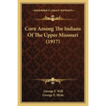 Corn Among The Indians Of The Upper Missouri (1917) - Paperback