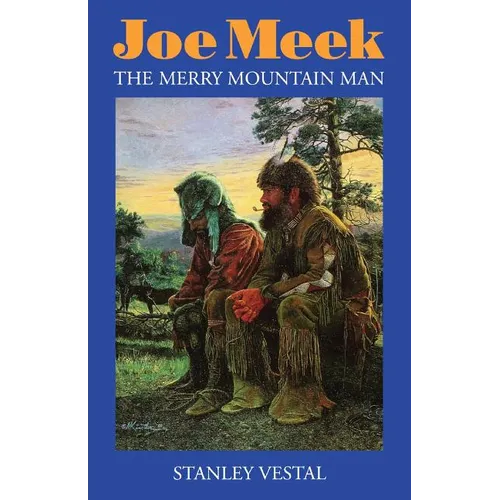 Joe Meek: The Merry Mountain Man, a Biography - Paperback