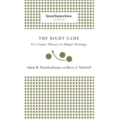 Right Game: Use Game Theory to Shape Strategy - Hardcover