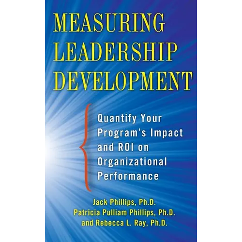 Measuring Leadership Development: Quantify Your Program's Impact and Roi on Organizational Performance - Hardcover