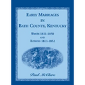 Early Marriages in Bath County, Kentucky: Bonds 1811-1850 and Returns 1811-1852 - Paperback